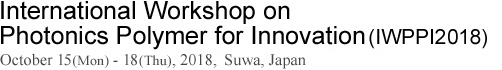 International Workshop on Photonics Polymer for Innovation (IWPPI2018)